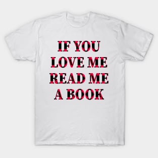 If You Love Me Read Me A Book T-Shirt